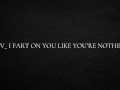 POV_ I fart on you like you’re nothing
