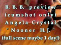 B.B.B. preview: Angela Crystal "Nooner H.J."(cum only) AVI no slomo