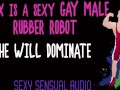 Alex is a sexy gay Robot and HE WILL DOMINATE YOU