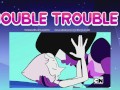 "DOUBLE TROUBLE" Steven Universe- Pearl x Garnet