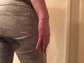 pissing in my pants and moaning because i’m horny