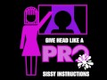 Give head like a pro sissy instructions