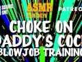 Choke on Daddy's Cock (Blowjob Training / Audio Instructions)