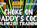 Choke on Daddy's Cock (Blowjob Training / Audio Instructions)