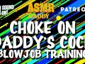 Choke on Daddy's Cock (Blowjob Training / Audio Instructions)