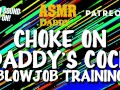 Choke on Daddy's Cock (Blowjob Training / Audio Instructions)