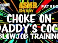 Choke on Daddy's Cock (Blowjob Training / Audio Instructions)