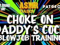 Choke on Daddy's Cock (Blowjob Training / Audio Instructions)