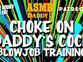 Choke on Daddy's Cock (Blowjob Training / Audio Instructions)