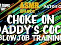 Choke on Daddy's Cock (Blowjob Training / Audio Instructions)