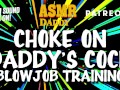 Choke on Daddy's Cock (Blowjob Training / Audio Instructions)
