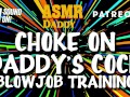 Choke on Daddy's Cock (Blowjob Training / Audio Instructions)