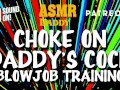 Choke on Daddy's Cock (Blowjob Training / Audio Instructions)