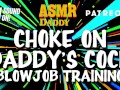 Choke on Daddy's Cock (Blowjob Training / Audio Instructions)