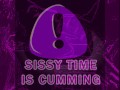 SISSY TIME IS CUMMING PHASE ONE