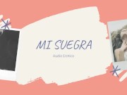 AUDIO EROTICO PARA MUJERES EN ESPANOL (ASMR) - MI SUEGRA (EPISODIO 1)