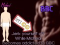 Jerk Yourself off while Micheal becomes addicted to BBC