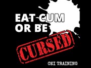 Eat Cum or be cursed CEI Training