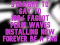 Straight Gay to 100 percent Fag PERM WAVES