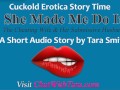 She Made Me Do It Cuckold Erotic Short Story by Tara Smith. Dubious Faggot Humiliation Audio
