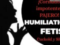 ABANDONADO POR CORNUDO E IMPOTENTE | HUMILLACION CUCKOLD Y SPH [SOLO AUDIO] ARGENTINA