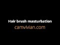 Hair brush masturbation