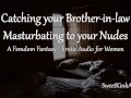 [M4F] Catching your Brother-in-Law Masturbating to your nudes - Erotic Audio for Women