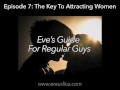 Eve's Guide for Regular Guys Ep 7 - Attracting Women (Advice & Discussion Series by Eve's Garden)