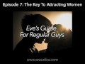 Eve's Guide for Regular Guys Ep 7 - Attracting Women (Advice & Discussion Series by Eve's Garden)
