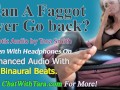 Can A Faggot Ever Go Back? Cocksucking Faggot Encouragement Enhanced Mesmerizing Audio by Tara Smith