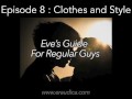 Eve's Guide for Regular Guys Ep 8 Clothes & Style (An Advice & Discussion Series by Eve's Garden)