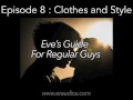 Eve's Guide for Regular Guys Ep 8 Clothes & Style (An Advice & Discussion Series by Eve's Garden)
