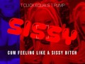 1 Click equals 1 pump cum feeling like a sissy bitch