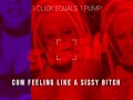 1 Click equals 1 pump cum feeling like a sissy bitch