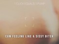 1 Click equals 1 pump cum feeling like a sissy bitch