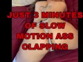 Just my ass clapping in slow motion