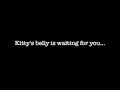 Kitty's belly is waiting for you