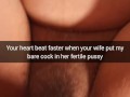 Your heart beats faster, when inside your wife fertile pussy slide bare cock! - cuckold snapchat