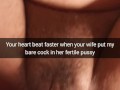 Your heart beats faster, when inside your wife fertile pussy slide bare cock! - cuckold snapchat