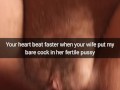 Your heart beats faster, when inside your wife fertile pussy slide bare cock! - cuckold snapchat
