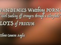 Pandemics Jerking Off So Much Precum!