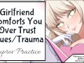 Girlfriend Comforts You Over Trust Issue Trauma Improv Practice