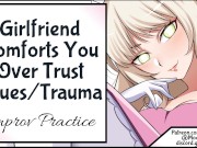 Girlfriend Comforts You Over Trust Issue Trauma Improv Practice