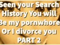 PART 2 Seen your Search History You will be my pornwhore or I divorce you
