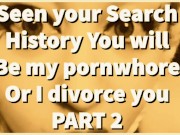 PART 2 Seen your Search History You will be my pornwhore or I divorce you