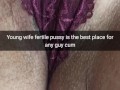 My wife`s fertile pussy is a perfect cumdump for anyone! - Cuckold Snapchat Captions