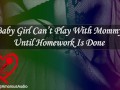 Baby Girl Can’t Play With Mommy Until Homework Is Done [Audio] [F4F]