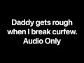 Daddy gets rough when I break curfew (Audio Only)