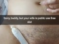 Your wife is just a slut for public use gangbangs! - Cuckold Snapchat Captions