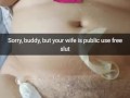 Your wife is just a slut for public use gangbangs! - Cuckold Snapchat Captions